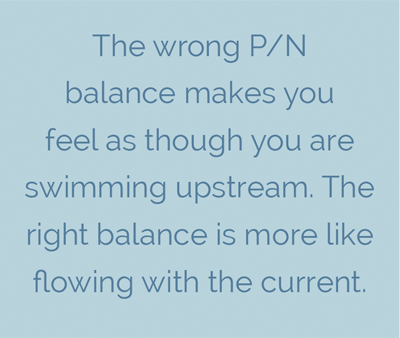 The right P/N balance makes you feel like you are swimming upstream